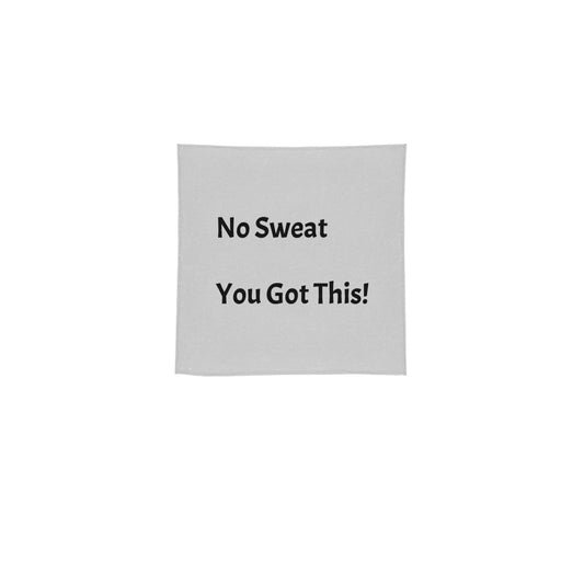 No Sweat You Got This-Square Towel 13"x13”